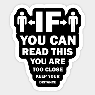 If You Can Read This, You Are Too Close, Keep Your Distance Sticker